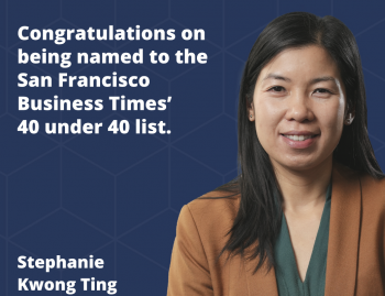 Congratulations to Stephanie Kwong Ting, Executive Vice President, Director of Investments on being named to the San Francisco Business Times 40 under 40!